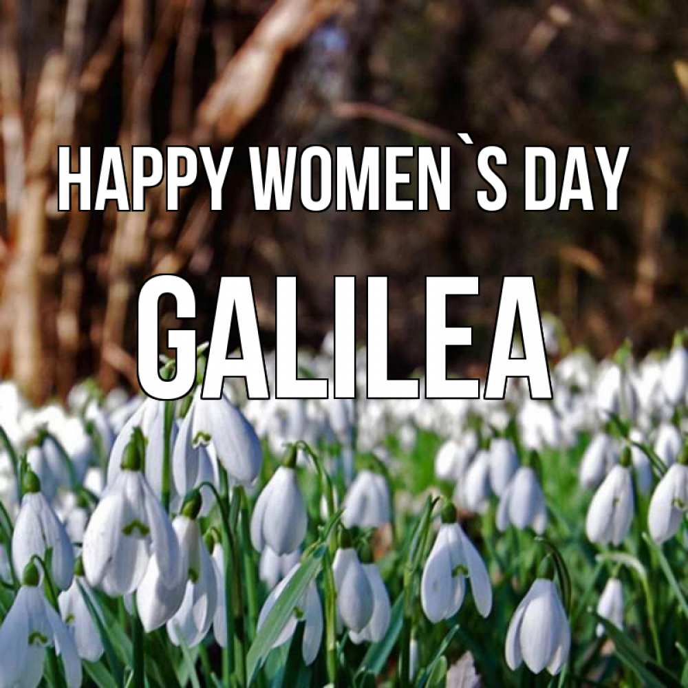 Greetings card с именем, Galilea happy women`s day с подснежниками 1 Greetings with text for free download 